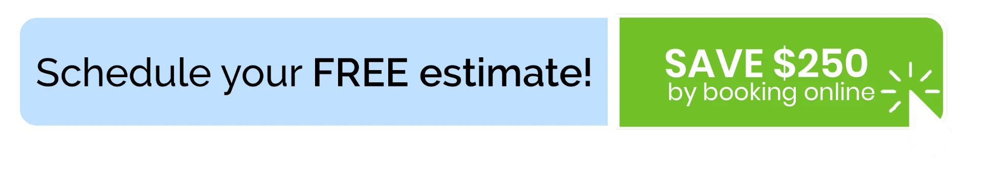 Schedule your FREE estimate! Save $250 by booking online